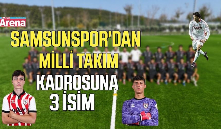 Samsunspor'dan U19 Milli Takımı'na 3 isim