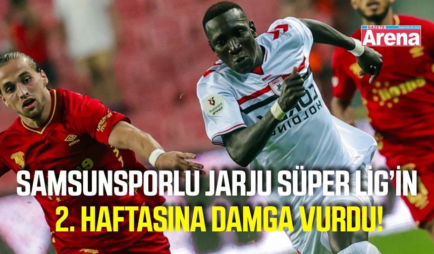 Samsunspor’un genç yıldızı Jarju haftanın 11’inde