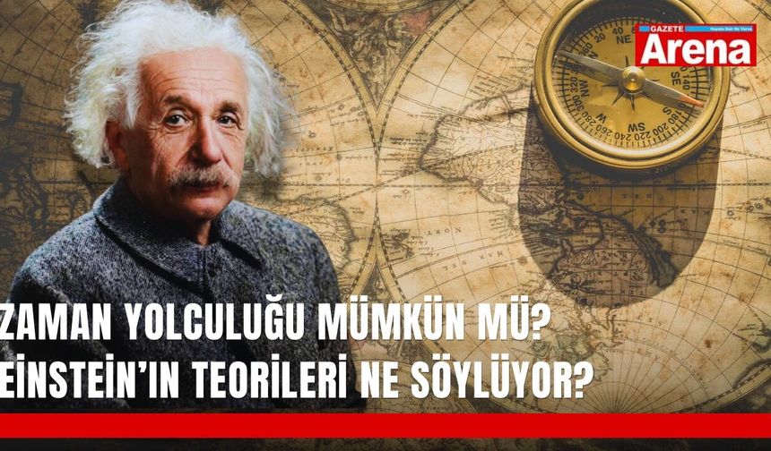 Zaman yolculuğu mümkün mü? Einstein’ın teorileri ne söylüyor?