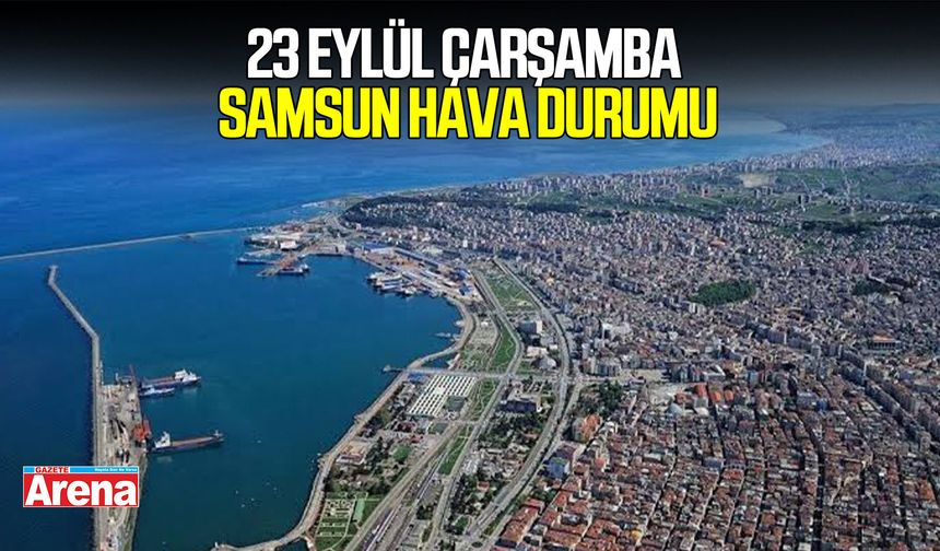 23 Eylül Çarşamba Samsun hava durumu