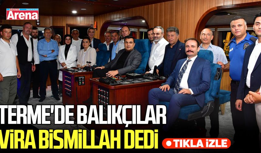 Terme'de balıkçılar vira bismillah dedi