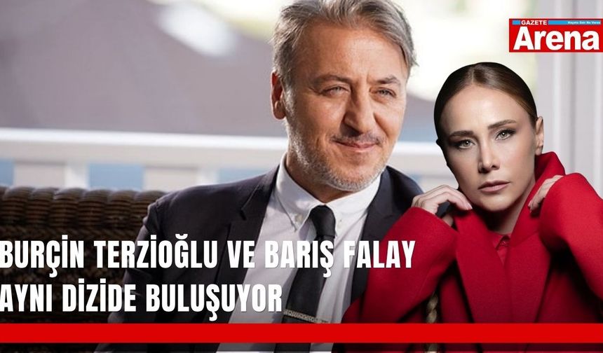 Burçin Terzioğlu ve Barış Falay aynı dizide buluşuyor