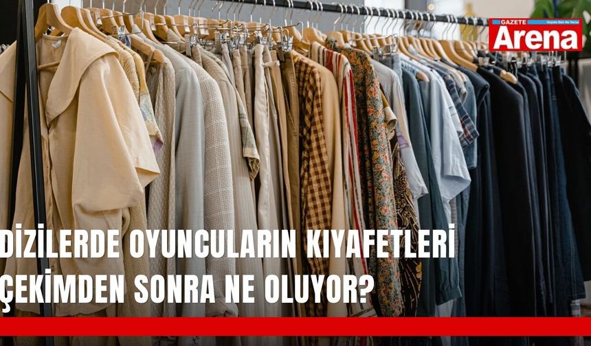 Dizilerde oyuncuların kıyafetleri çekimden sonra ne oluyor?