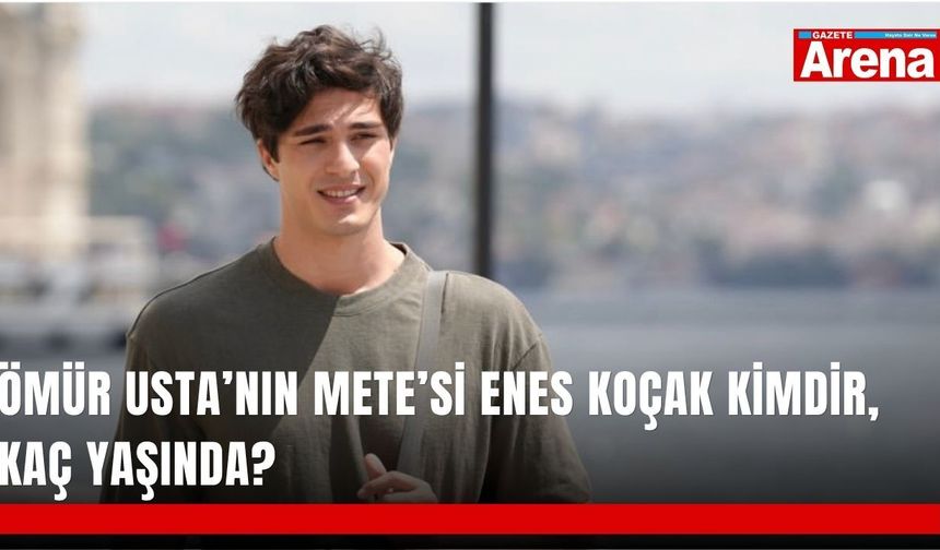 Ömür Usta’nın Mete’si Enes Koçak kimdir, kaç yaşında?