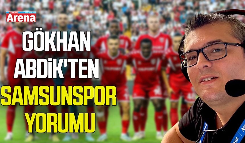 Gökhan Abdik'ten Samsunspor yorumu