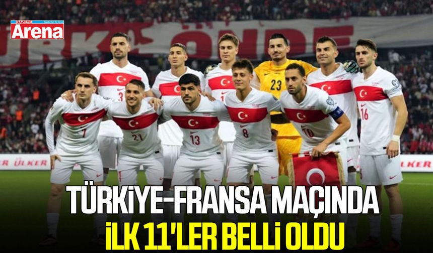 Türkiye-Fransa maçında ilk 11'ler belli oldu