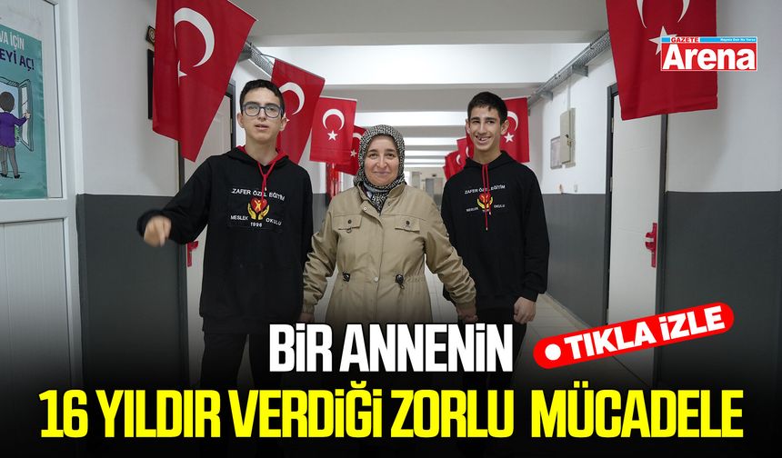 Samsun’da bir annenin 16 yıldır verdiği zorlu  mücadele