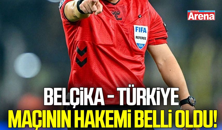 Belçika - Türkiye maçının hakemi belli oldu!