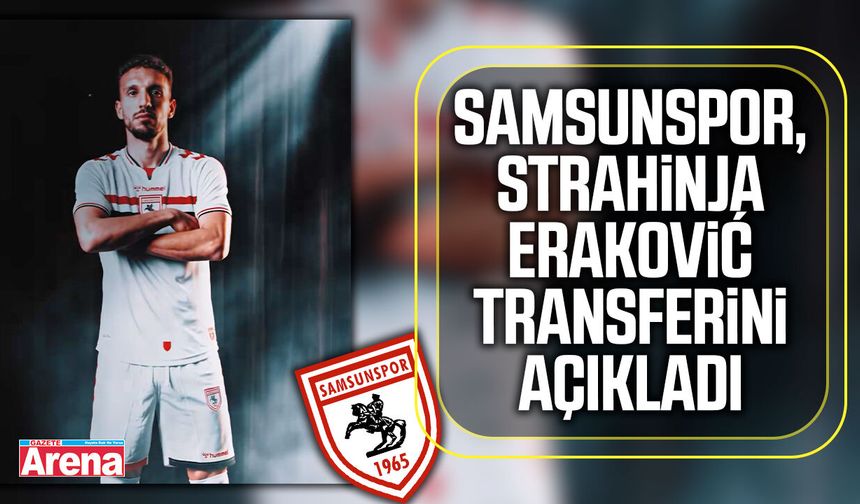 Samsunspor, Strahinja Eraković transferini açıkladı