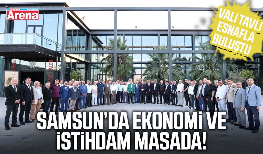 Samsun’da ekonomi ve istihdam masada!