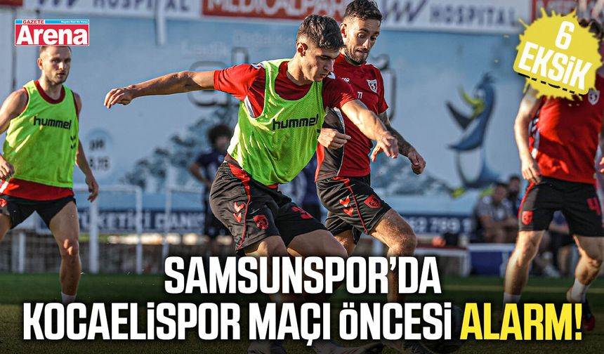 Samsunspor’da Kocaelispor maçı öncesi 6 kritik eksik!