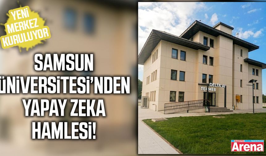Samsun Üniversitesi’nden yapay zeka hamlesi!