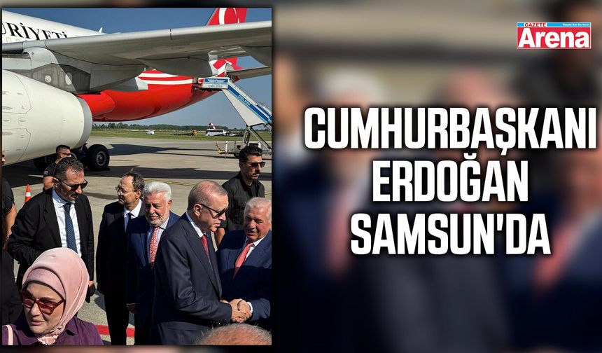 Cumhurbaşkanı Erdoğan Samsun'da