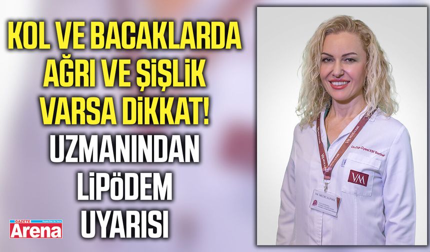 Kol ve bacaklarda ağrı ve şişlik varsa dikkat!