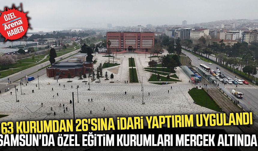 Samsun'da özel eğitim kurumlarına ceza yağdı