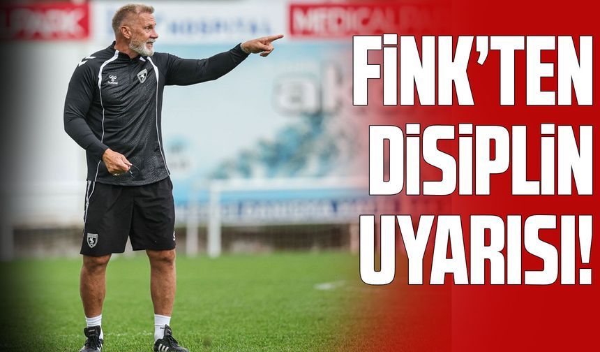 Fink’ten Samsunspor oyuncularına disiplin uyarısı!