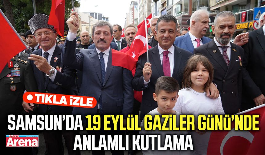 Samsun’da 19 Eylül Gaziler Günü’ne anlamlı kutlama