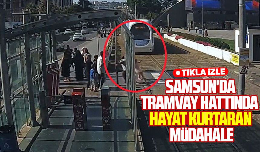 Samsun'da tramvay hattında hayat kurtaran müdahale