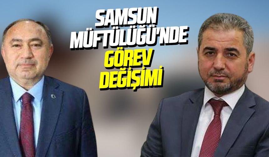 Samsun İl Müftülüğü'ne Hasan Güneş atandı