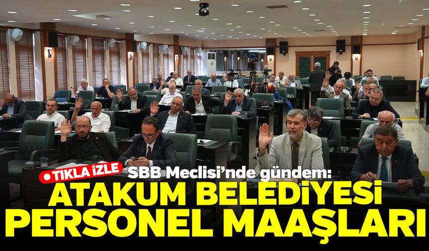 Atakum Belediyesi'nin maaş krizi SBB Meclisi'nde gündeme geldi