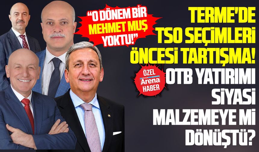 Terme'de TSO seçimleri öncesi OTB yatırımı tartışması