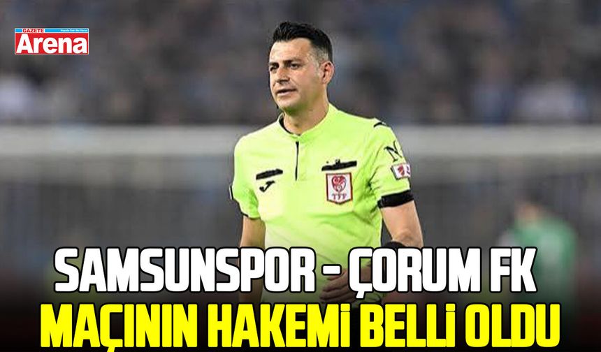 Samsunspor - Çorum FK maçının hakemi belli oldu