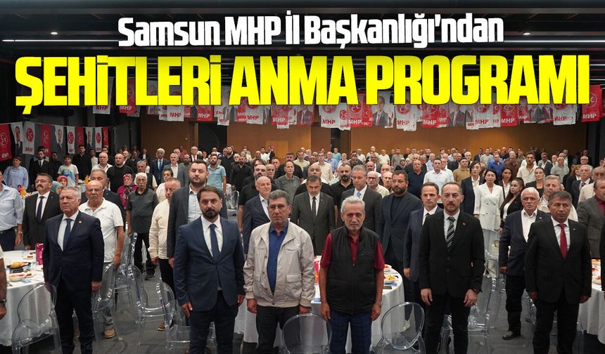Samsun MHP İl Başkanlığı'ndan şehitleri anma programı