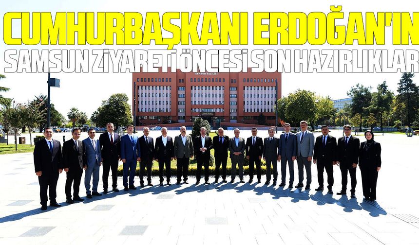 Cumhurbaşkanı Erdoğan'ın Samsun ziyareti öncesi son hazırlıklar