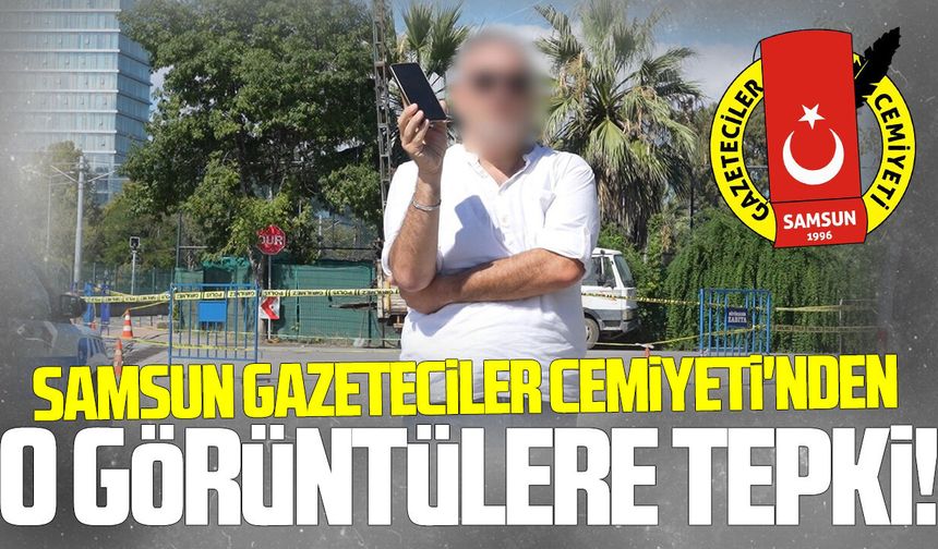 Samsun Gazeteciler Cemiyeti'nden basına müdahaleye tepki