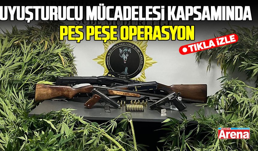 Samsun polisinden uyuşturucu mücadelesi kapsamında peş peşe operasyon