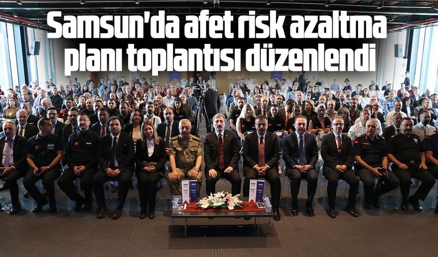 Samsun'da afet risk azaltma planı toplantısı düzenlendi