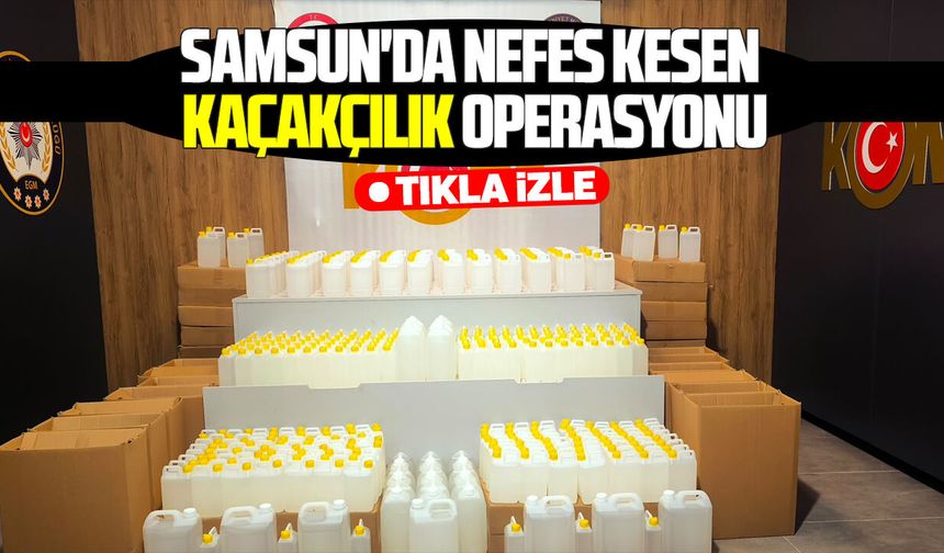 Samsun'da nefes kesen kaçakçılık operasyonu