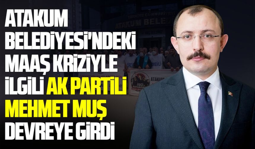 Atakum Belediyesi'ndeki maaş krizine Mehmet Muş el koydu!