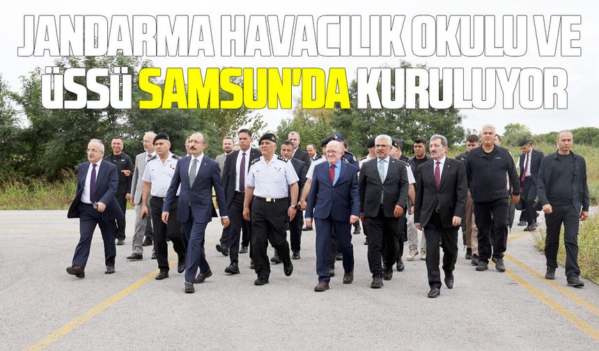 Jandarma Havacılık Okulu ve Üssü Samsun'da kuruluyor