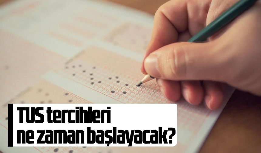 TUS tercihleri ne zaman başlayacak?