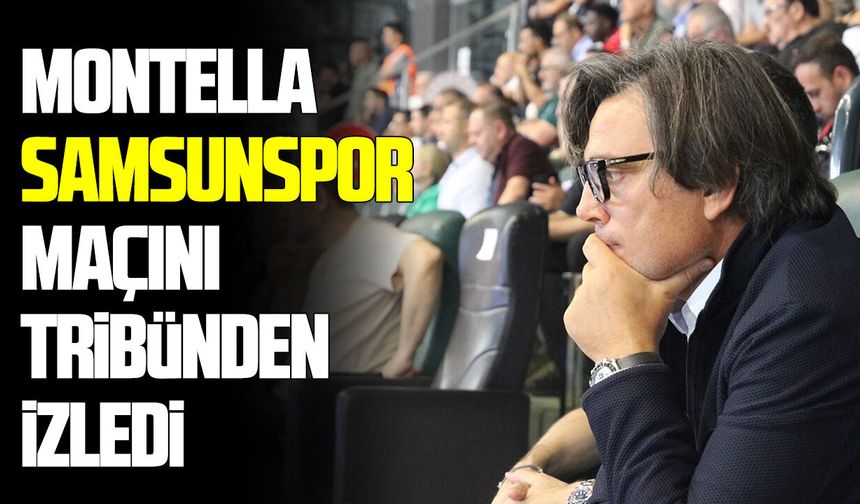 Montella Samsunspor maçını tribünden izledi