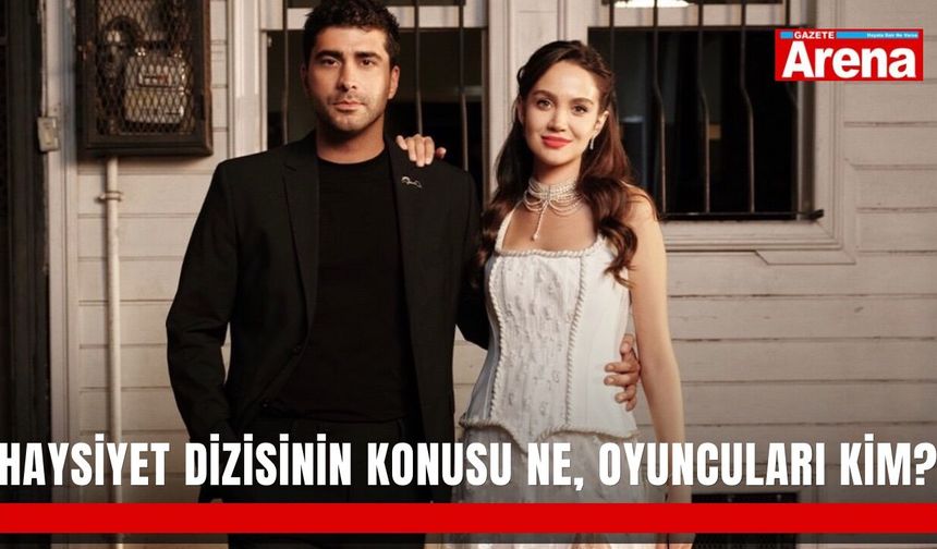 Haysiyet dizisinin konusu ne, oyuncuları kim?