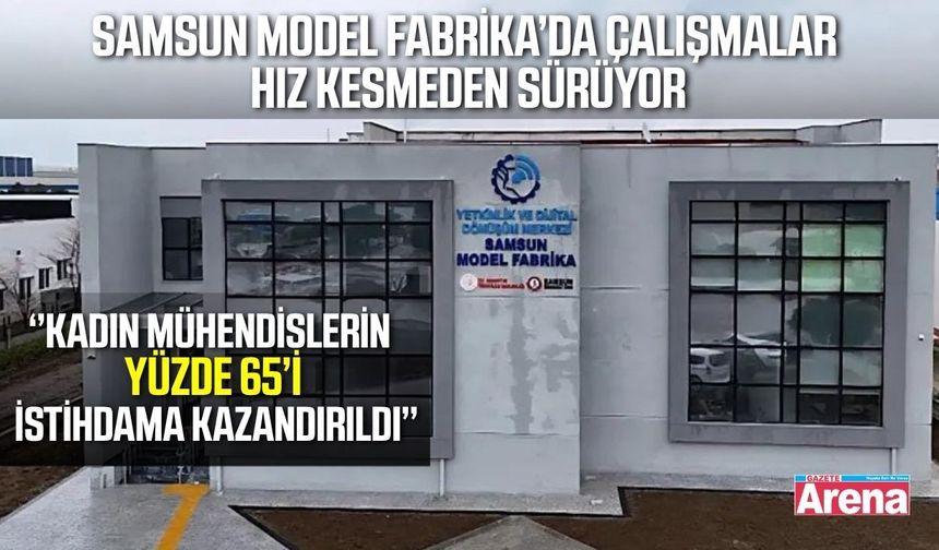 Samsun Model Fabrika’da çalışmalar masaya yatırıldı