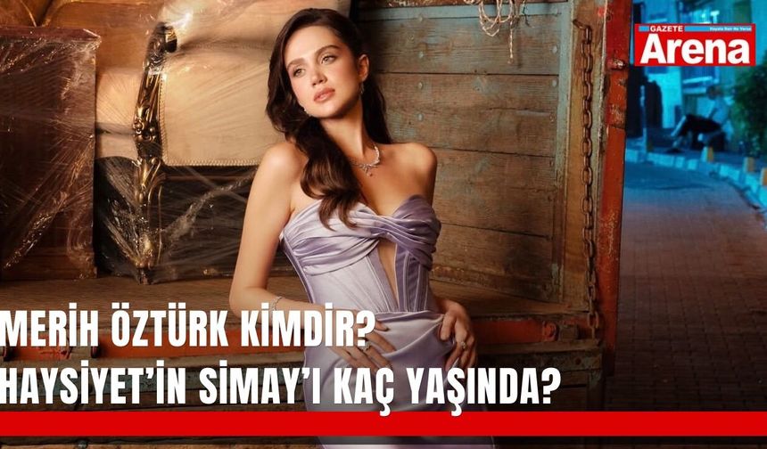 Merih Öztürk kimdir? Haysiyet’in Simay’ı kaç yaşında?