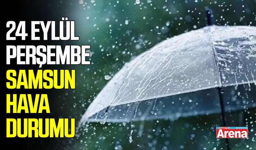 24 Eylül Perşembe Samsun hava durumu