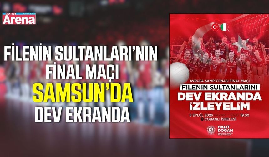 Samsun Büyükşehir Belediyesi final heyecanını dev ekrana taşıyor