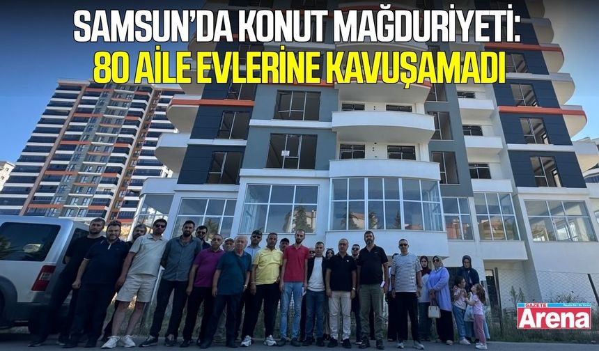Samsun'da konut krizi! 80 aile çözüm bekliyor