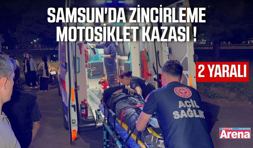 Samsun'da Zincirleme Kaza! 2 Motosiklet Sürücüsü Yaralandı