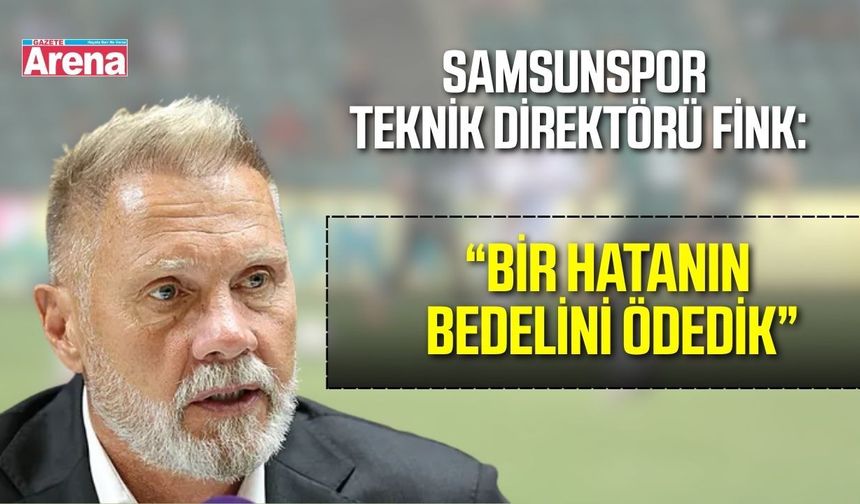 Samsunspor Teknik Direktörü Fink’ten Kocaelispor maçı sonrası açıklama