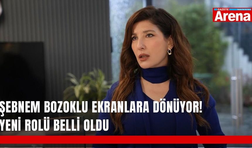 Şebnem Bozoklu ekranlara dönüyor! Yeni rolü belli oldu