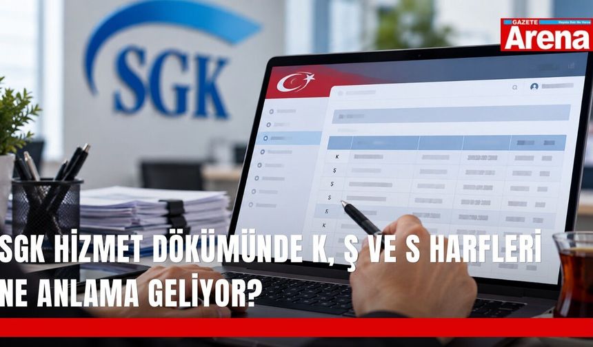 SGK hizmet dökümünde K, Ş ve S harfleri ne anlama geliyor?