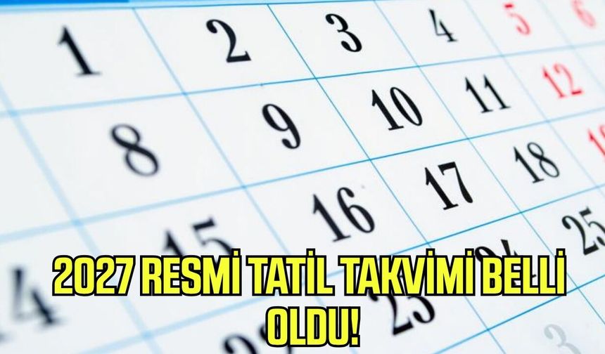 2027 resmi tatil takvimi belli oldu!