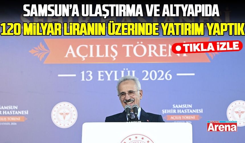 Bakan Uraloğlu: Samsun’a ulaştırma ve altyapıda 120 milyar liranın üzerinde yatırım yaptık