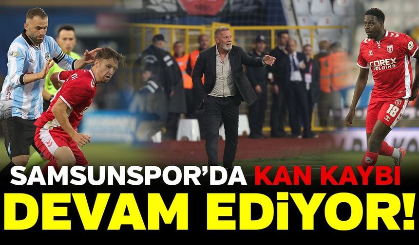 Samsunspor'da  kan kaybı devam ediyor