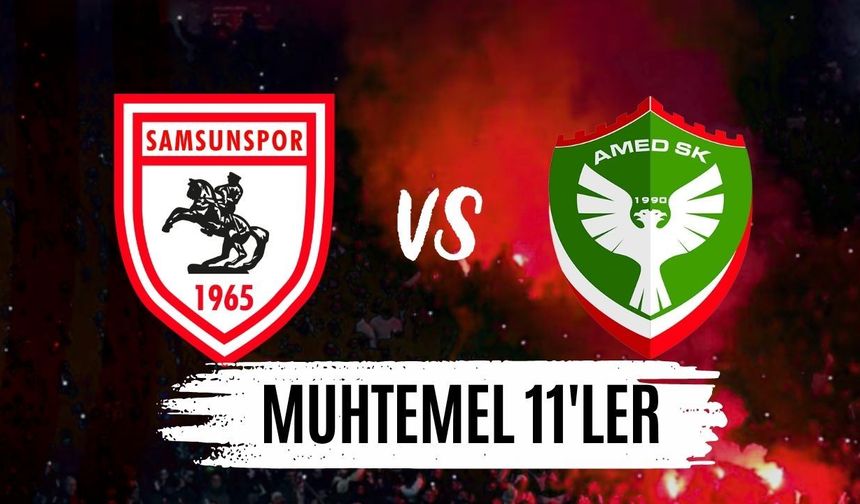 Samsunspor- Amed SF maçı muhtemel 11'leri